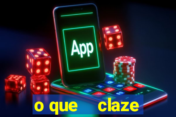 o que    claze
